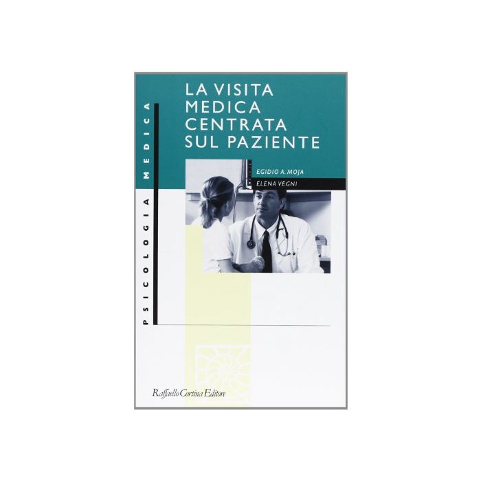 La Visita Medica Centrata Sul Paziente  - Moja Egidio; Vegni Elena - Cortina Raffaello - 9788870786323
