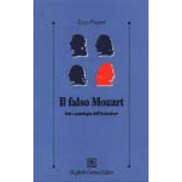 Il Falso Mozart. Arte E Patologia Dell'imitazione  - Funari Enzo - Cortina Raffaello - 9788870786392