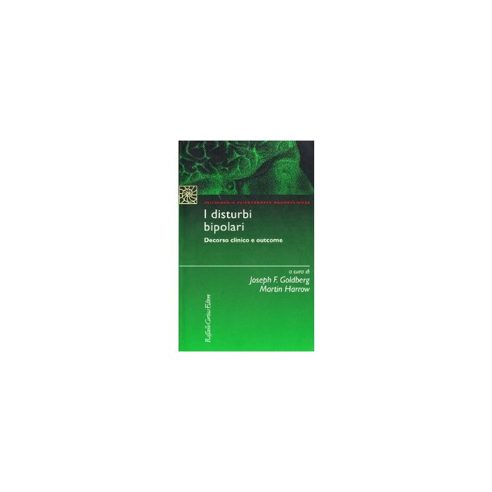 I Disturbi Bipolari. Decorso Clinico E Outcome  - Goldberg Joseph; Harrow Martin; Delucchi M.  - Cortina Raffaello - 9788870786446