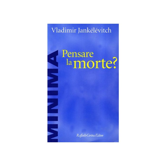 Pensare La Morte? - Jankelevitch Vladimir - Cortina Raffaello - 9788870786484