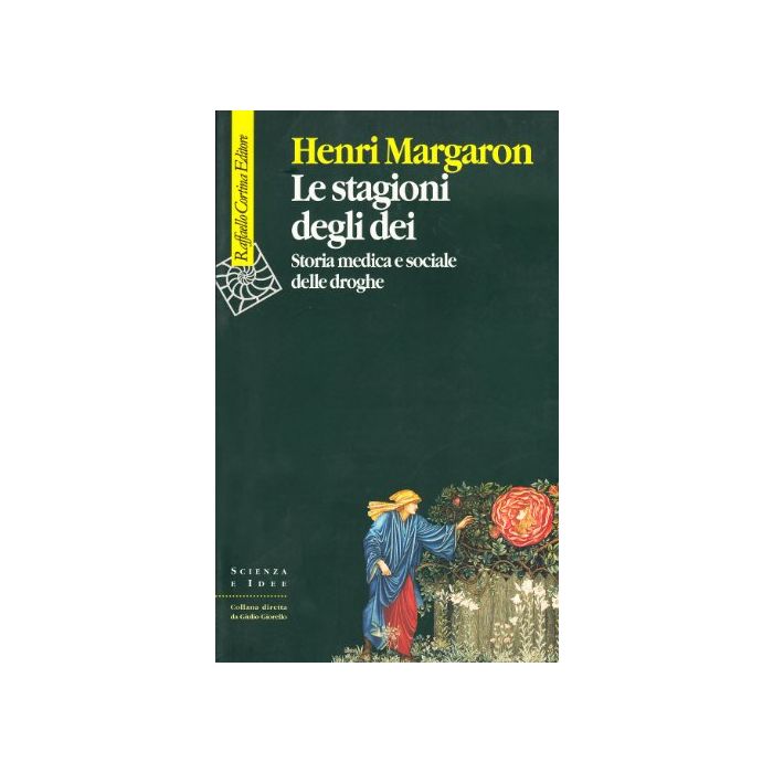 Le Stagioni Degli Dei. Storia Medica E Sociale Delle Droghe  - Margaron Henri - Cortina Raffaello - 9788870786743