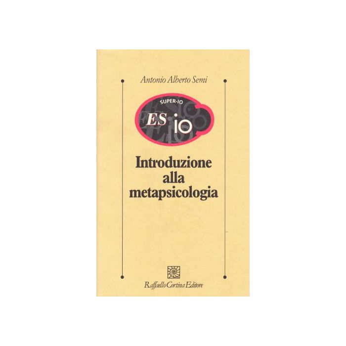 Introduzione Alla Metapsicologia - Semi Antonio A. - Cortina Raffaello - 9788870786767