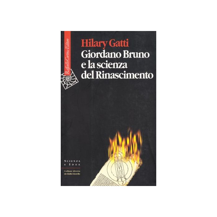 Giordano Bruno E La Scienza Del Rinascimento - Gatti Hilary - Cortina Raffaello - 9788870786774
