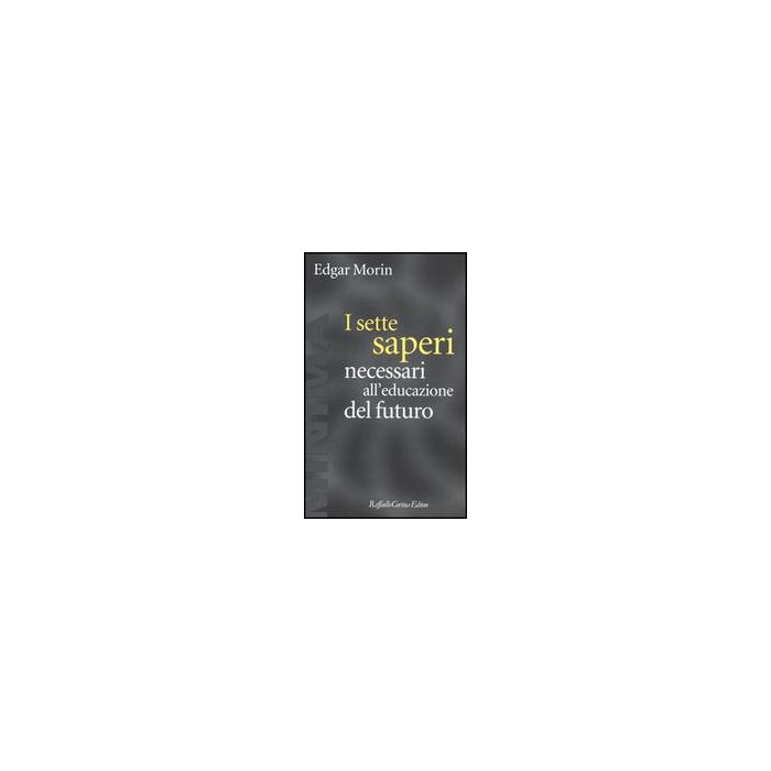I Sette Saperi Necessari All'educazione Del Futuro  - Morin Edgar - Cortina Raffaello - 9788870786989