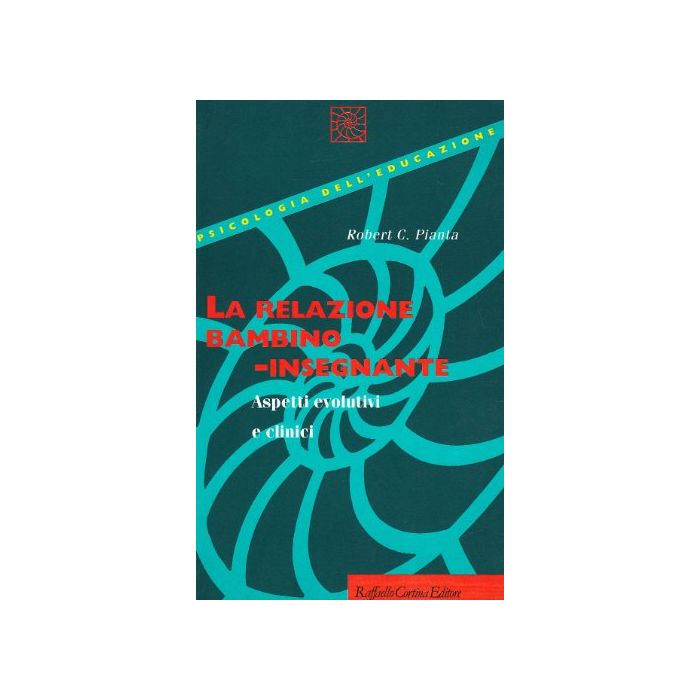 La Relazione Bambino-Insegnante. Aspetti Evolutivi E Clinici  - Pianta Robert C. - Cortina Raffaello - 9788870787009