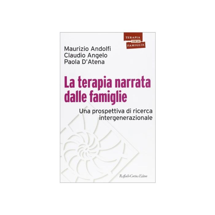 La Terapia Narrata Dalle Famiglie. Una Prospettiva Di Ricerca Intergenerazionale - Andolfi Maurizio; Angelo Claudio; D'Atena Paola - Cortina Raffaello - 9788870787047 La Terapia Narrata Dalle Famiglie. Una Prospettiva Di Ricerca Intergenerazionale - Andolfi Maurizio; Angelo Claudio; D'Atena Paola - Cortina Raffaello - 9788870787047