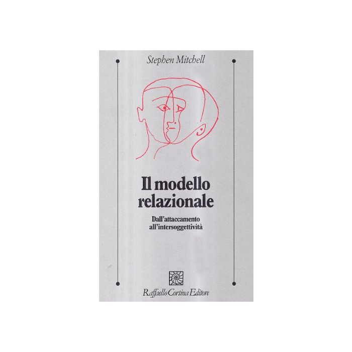 Il modello relazionale. Dall'attaccamento all'intersoggettività - Mitchell Stephen A. - Cortina Raffaello - 9788870787658