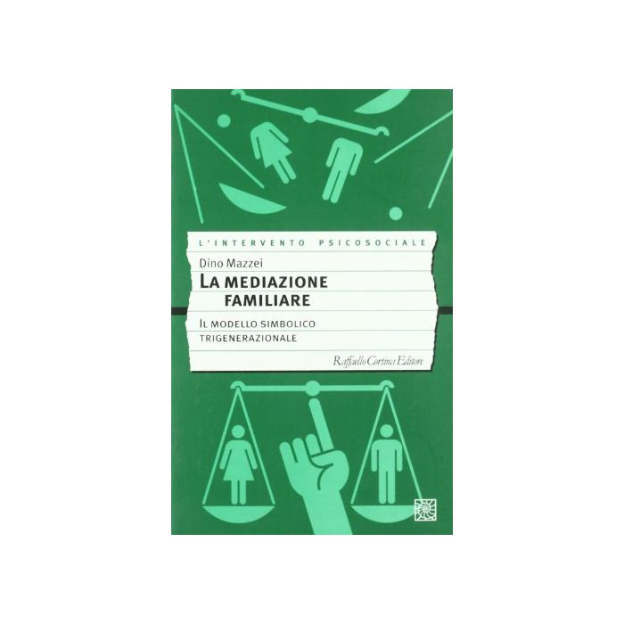 La Mediazione Familiare. Il Modello Simbolico Trigenerazionale  - Mazzei Dino - Cortina Raffaello - 9788870787689