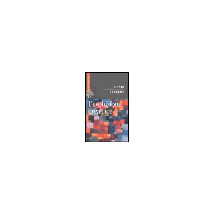 L' Evoluzione Creatrice - Bergson Henri; Polidori F. - Cortina Raffaello - 9788870787801 L' Evoluzione Creatrice - Bergson Henri; Polidori F. - Cortina Raffaello - 9788870787801