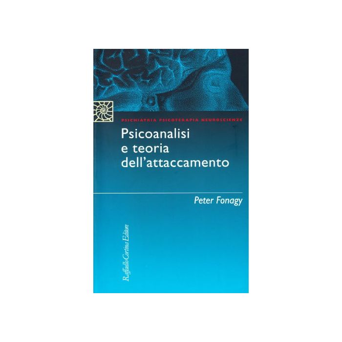Psicanalisi E Teoria Dell'attaccamento - Fonagy Peter - Cortina Raffaello - 9788870787832