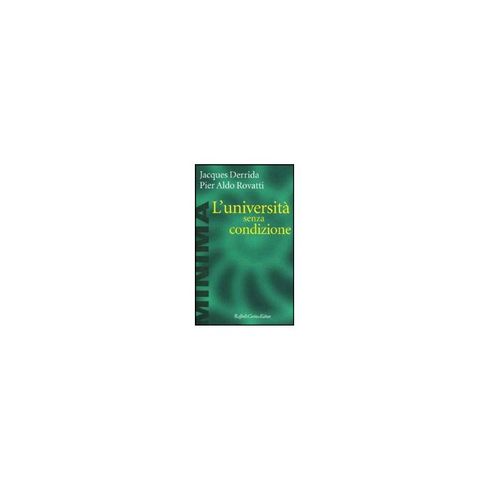 L' Universita' Senza Condizione  - Derrida Jacques; Rovatti P. Aldo - Cortina Raffaello - 9788870787887