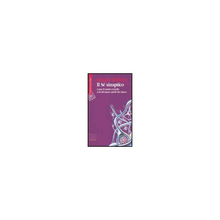 Il Se' Sinaptico. Come Il Nostro Cervello Ci Fa Diventare Quelli Che Siamo - Ledoux Joseph - Cortina Raffaello - 9788870787955 Il Se' Sinaptico. Come Il Nostro Cervello Ci Fa Diventare Quelli Che Siamo - Ledoux Joseph - Cortina Raffaello - 9788870787955