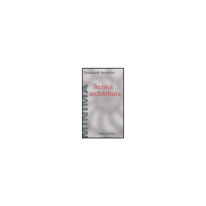 Tecnica E Architettura - Severino Emanuele - Cortina Raffaello - 9788870788006