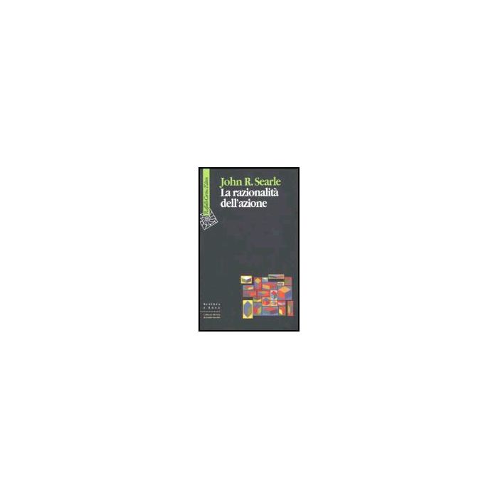 La Razionalita' Dell'azione  - Searle John R. - Cortina Raffaello - 9788870788037