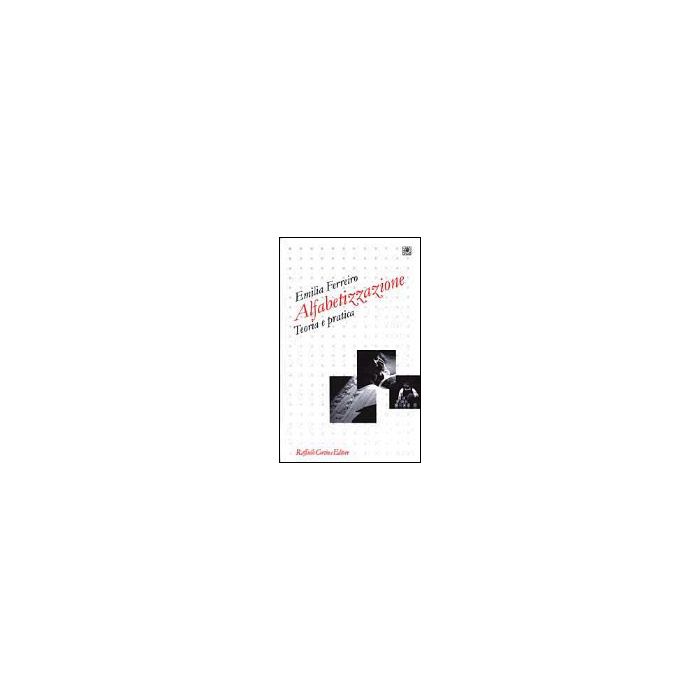 Alfabetizzazione. Teoria E Pratica - Ferreiro Emilia; Teruggi L. A. - Cortina Raffaello - 9788870788372 Alfabetizzazione. Teoria E Pratica - Ferreiro Emilia; Teruggi L. A. - Cortina Raffaello - 9788870788372