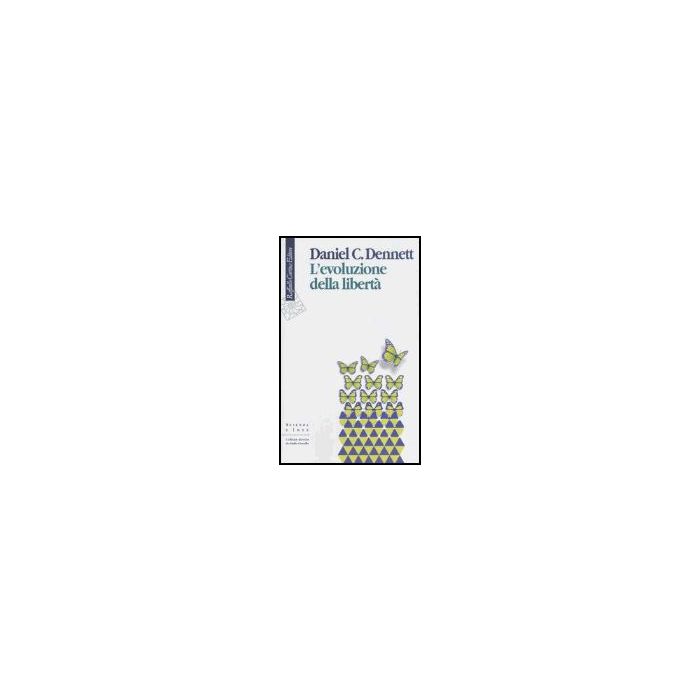 L' Evoluzione Della Liberta'  - Dennett Daniel C. - Cortina Raffaello - 9788870788778