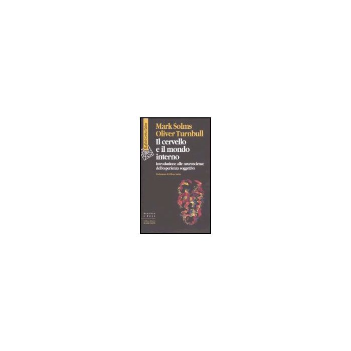 Il Cervello E Il Mondo Interno. Introduzione Alle Neuroscienze Dell'esperienza Soggettiva - Solms Mark; Turnbull Oliver - Cortina Raffaello - 9788870788792 Il Cervello E Il Mondo Interno. Introduzione Alle Neuroscienze Dell'esperienza Soggettiva - Solms Mark; Turnbull Oliver - Cortina Raffaello - 9788870788792