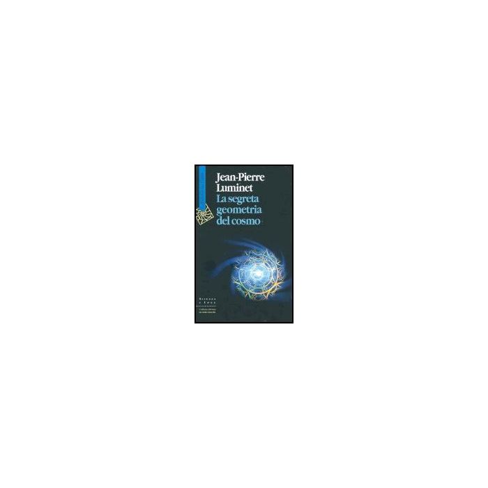 La Segreta Geometria Del Cosmo  Statistiche - Luminet Jean-pierre; Sinigaglia C.  - Cortina Raffaello - 9788870788846