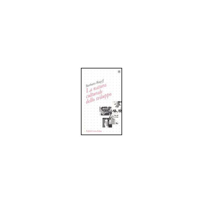 La Natura Culturale Dello Sviluppo  - Rogoff Barbara - Cortina Raffaello - 9788870788921