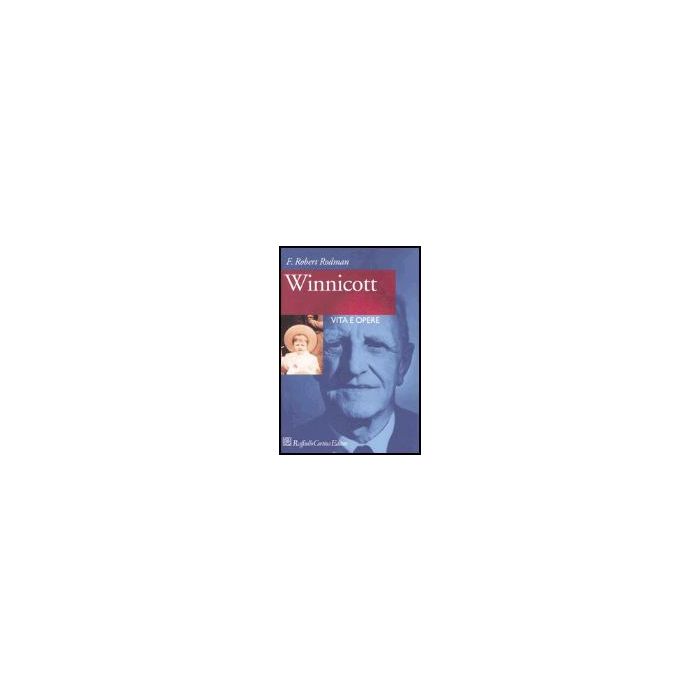 Winnicott. Vita E Opere - Rodman Robert F. - Cortina Raffaello - 9788870789119