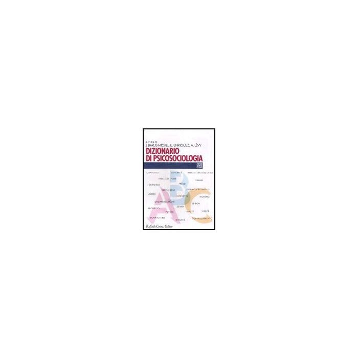 Dizionario Di Psicosociologia - Barus-Michel Jacqueline; Enriquez Eugène; Levy André - Cortina Raffaello - 9788870789386 Dizionario Di Psicosociologia - Barus-Michel Jacqueline; Enriquez Eugène; Levy André - Cortina Raffaello - 9788870789386