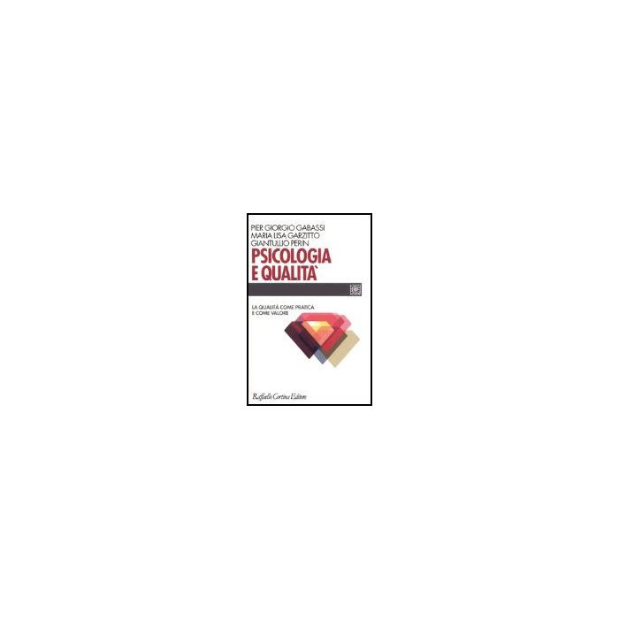 Psicologia E Qualita'. La Qualita' Come Pratica E Come Valore - Gabassi P. Giorgio; Garzitto M. Lisa; Perin Giantullio - Cortina Raffaello - 9788870789584