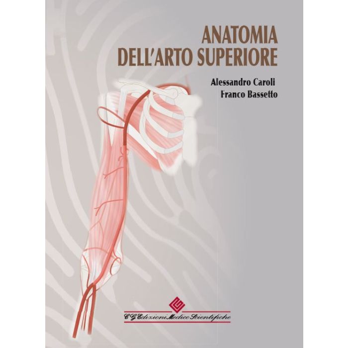 ANATOMIA DELL' ARTO SUPERIORE CAROLI BASSETTO CG EDIZIONIE MEDICO SCIENTIFICHE