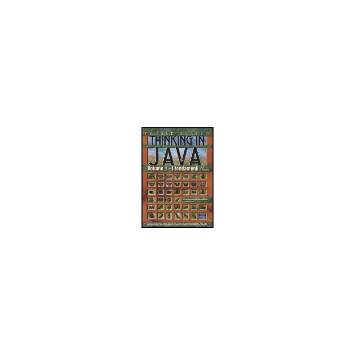 Thinking In Java. Vol. 1: Fondamenti Thinking In Java. Vol. 1: Fondamenti