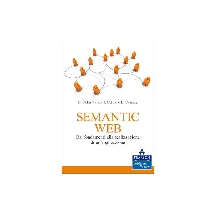 Semantic Web. Dai fondamenti alla realizzazione di un'applicazione Semantic Web. Dai fondamenti alla realizzazione di un'applicazione