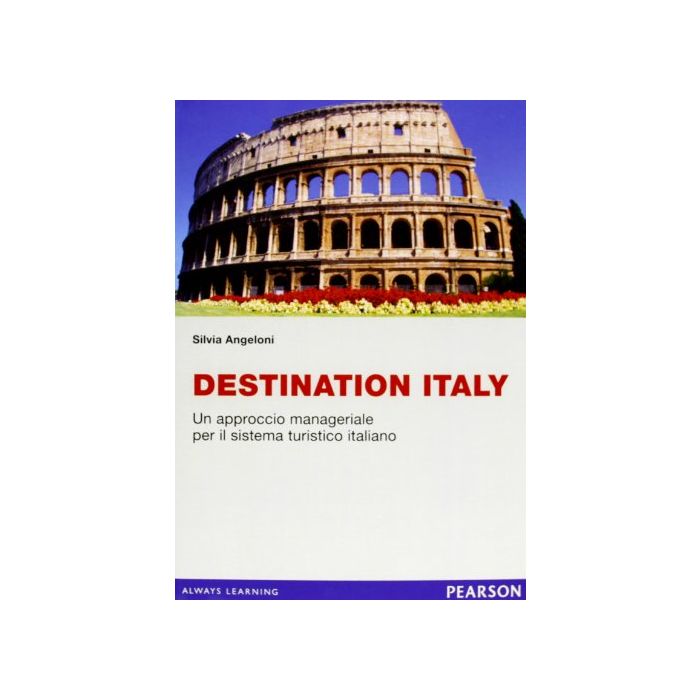 Destination Italy. Un Approccio Manageriale Per Il Sistema Turistico Italiano