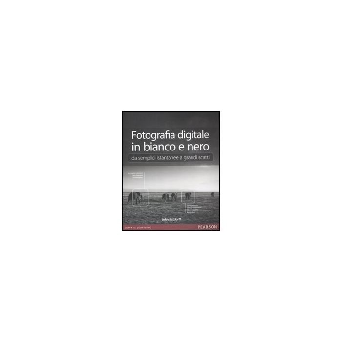 Fotografia Digitale In Bianco E Nero: Da Semplici Istantanee A Grandi Scatti Fotografia Digitale In Bianco E Nero: Da Semplici Istantanee A Grandi Scatti