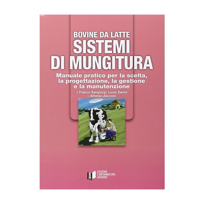 Bovine da latte sistemi di mungitura manuale pratico gestione e manutenzione franco sangiorgi lucio zanini informatore agrario