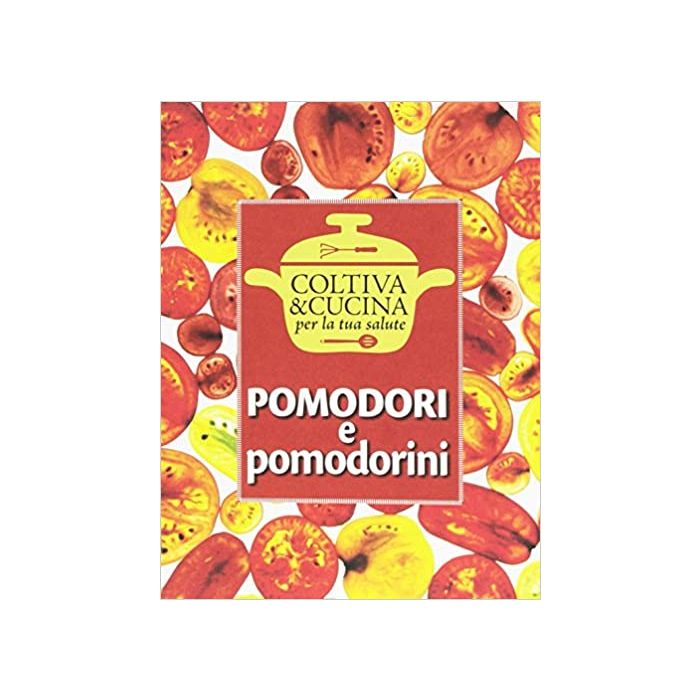 Pomodori pomodorini eliana ferioli coltiva e cucina informatore agrario