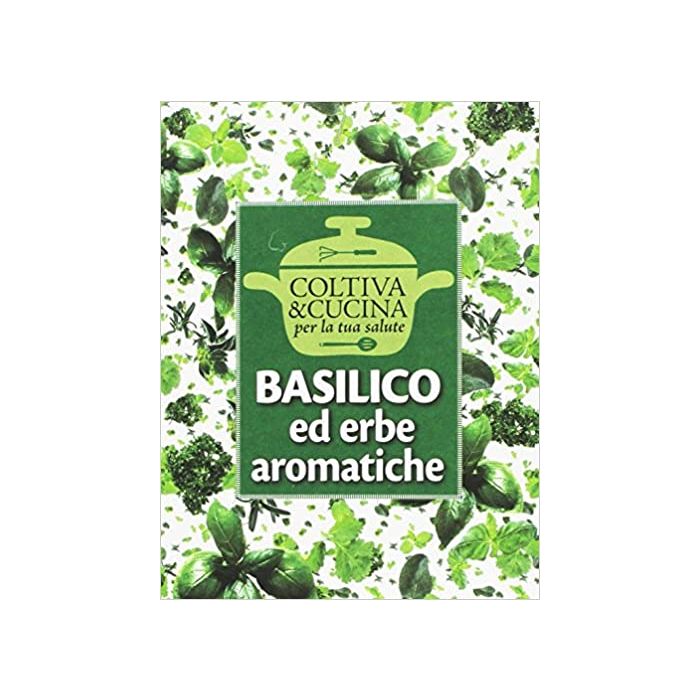 Basilico ed erbe aromatiche coltiva e cucina informatore agrario eliana ferioli Basilico ed erbe aromatiche coltiva e cucina informatore agrario eliana ferioli