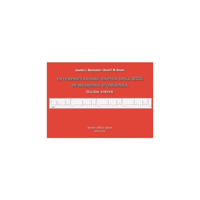 Interpretazione rapida dell' ECG in Medicina d' Urgenza - Guida pratica  (Ecocardiografia)  [Martindale - Delfino Editore] 