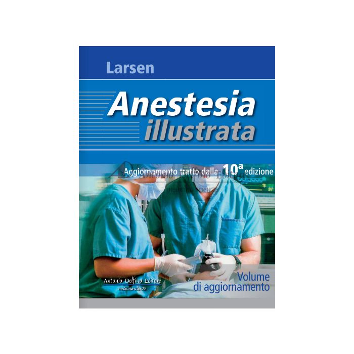 Larsen - Anestesia illustrata - Aggiornamento alla 10/Ed. [Larsen - Delfino Antonio]