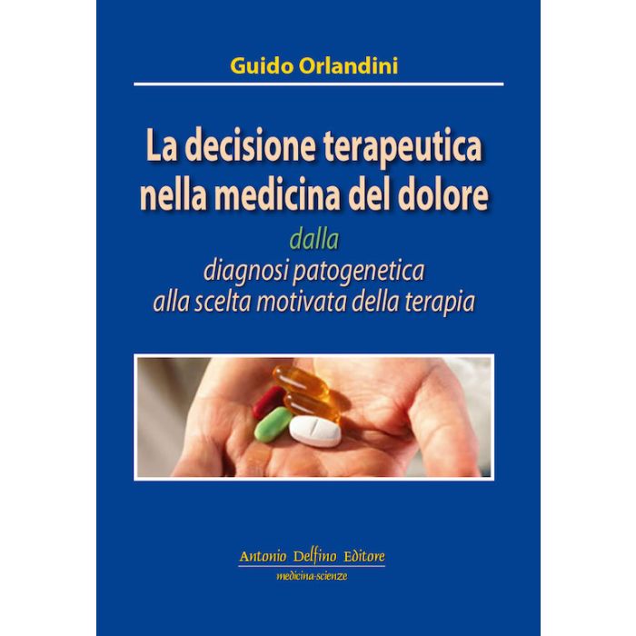 Guido Orlandini la decisione terapeutica nella medicina del dolore delfino antonio editore Guido Orlandini la decisione terapeutica nella medicina del dolore delfino antonio editore