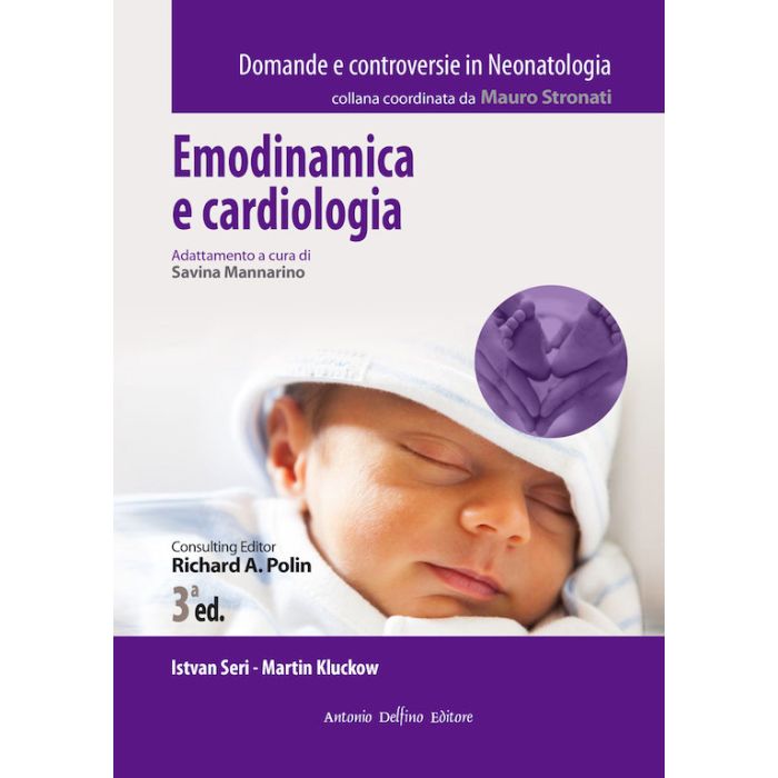 Emodinamica e cardiologia in neonatologia Richard Polin Mauro Stronati Antonio Delfino editore Emodinamica e cardiologia in neonatologia Richard Polin Mauro Stronati Antonio Delfino editore