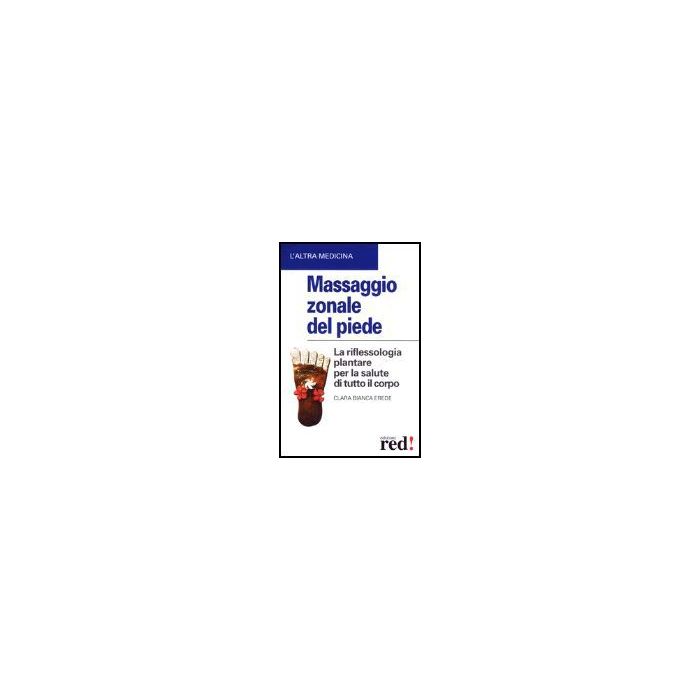 Massaggio Zonale Del Piede Corpo - Erede Clara B. - Red Edizioni - 9788874470198 Massaggio Zonale Del Piede Corpo - Erede Clara B. - Red Edizioni - 9788874470198