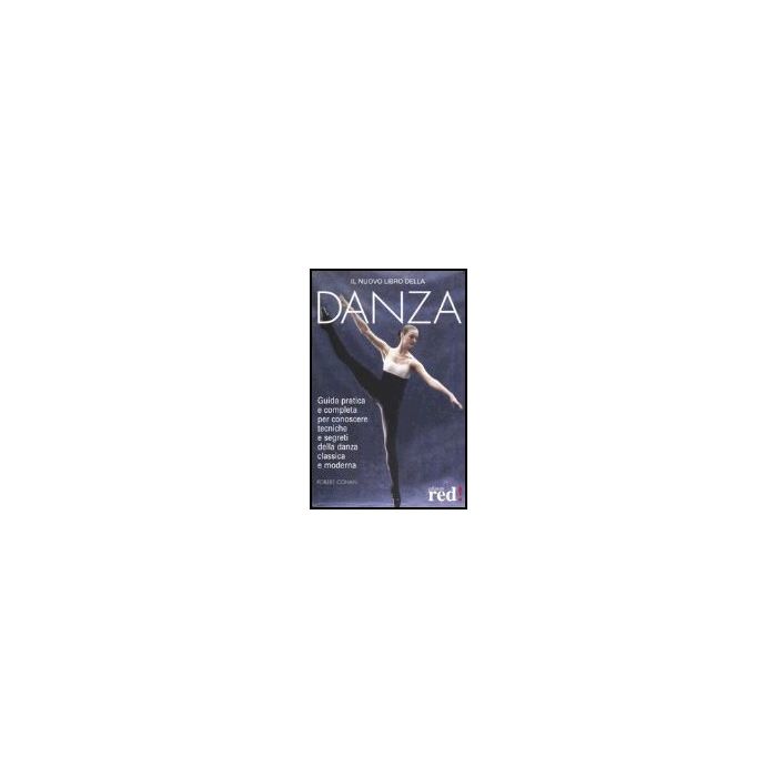 Il Nuovo Libro Della Danza  Segreti Della Danza Classica E Moderna  - Cohan Robert - Red Edizioni - 9788874470464