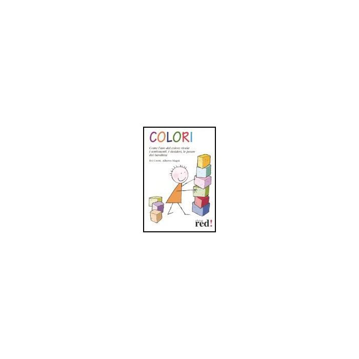 Colori. Come L'uso Del Colore Rivela I Sentimenti, I Desideri, Le Paure Dei Bambini - Crotti Evi; Magni Alberto - Red Edizioni - 9788874470624 Colori. Come L'uso Del Colore Rivela I Sentimenti, I Desideri, Le Paure Dei Bambini - Crotti Evi; Magni Alberto - Red Edizioni - 9788874470624