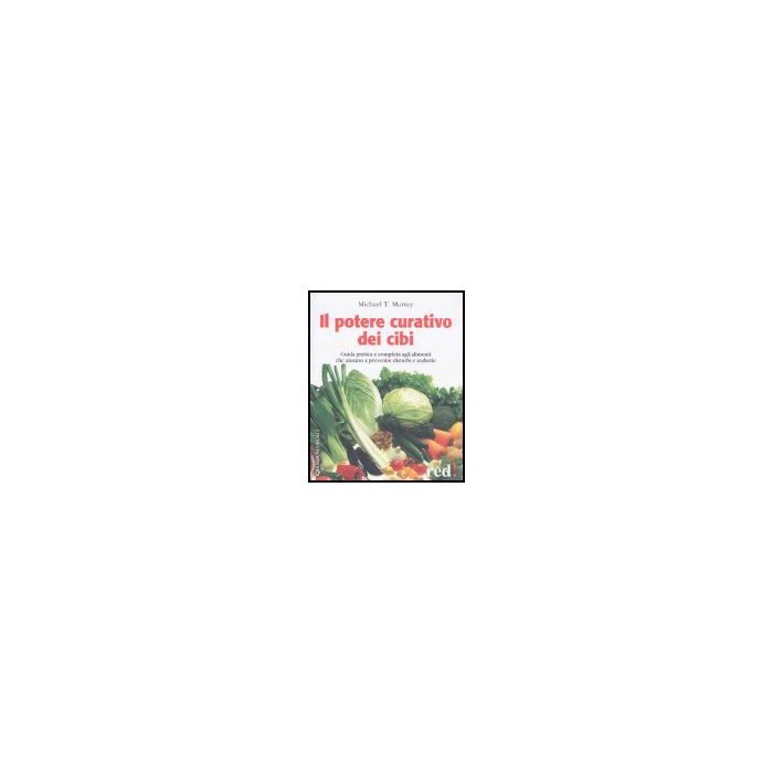 Il Potere Curativo Dei Cibi - Murray Michael T. - Red Edizioni - 9788874470907 Il Potere Curativo Dei Cibi - Murray Michael T. - Red Edizioni - 9788874470907