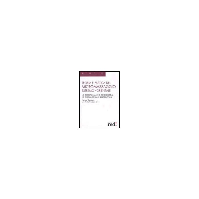 Teoria E Pratica Del Micromassaggio Estremo-orientale - Caspani Franco; Caspani Etro Paola - Red Edizioni - 9788874471720