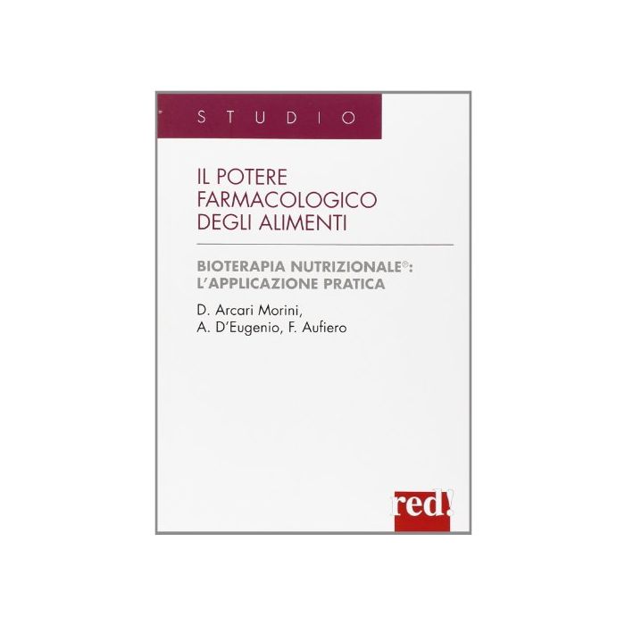 Il Potere Farmacologico Degli Alimenti  - Arcari Morini Domenica; D'eugenio Anna; Aufiero Fausto - Red Edizioni - 9788874472512