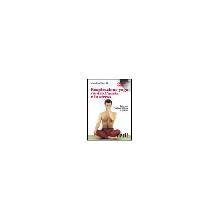 Respirazione Yoga Contro L'ansia E Lo Stress. Dvd - Morelli Maurizio - Red Edizioni - 9788874472765