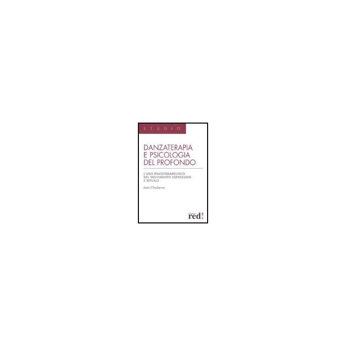 Danzaterapia E Psicologia Del Profondo. L'uso Psicoterapeutico Del Movimento Espressivo E Rituale - Chodorow Joan - Red Edizioni - 9788874473366