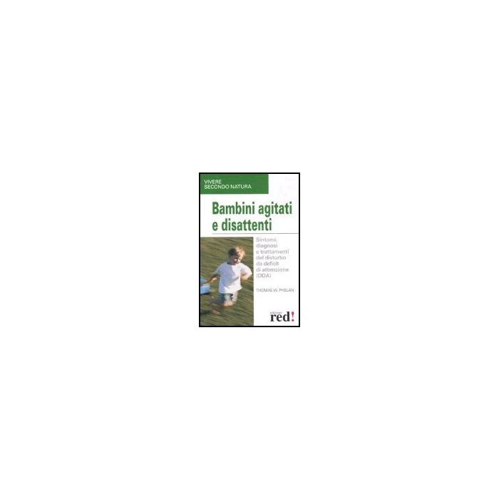 Bambini Agitati E Disattenti - Phelan Thomas - Red Edizioni - 9788874474103 Bambini Agitati E Disattenti - Phelan Thomas - Red Edizioni - 9788874474103