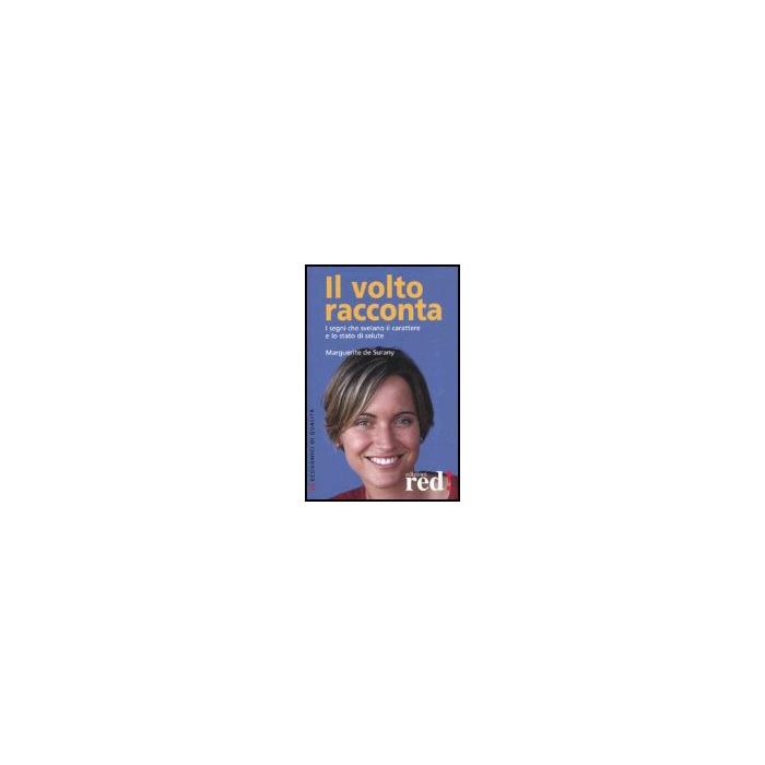 Il Volto Racconta. I Segni Che Svelano Il Carattere E Lo Stato Di Salute  - Surany Marguerite De - Red Edizioni - 9788874474387
