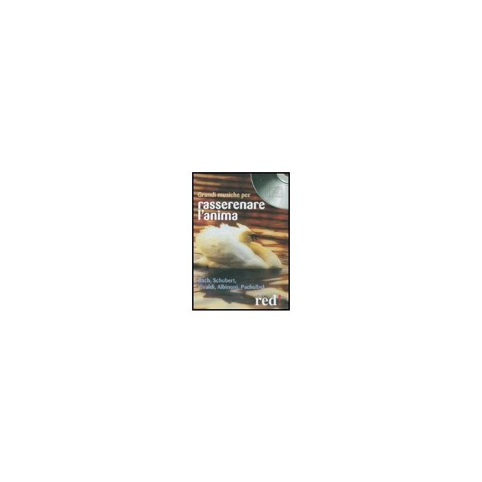 Grandi Musiche Per Rasserenare L'anima. Bach, Schubert, Vivaldi, Albinoni, Pachelbel. Cd Audio - - Red Edizioni - 9788874474479 Grandi Musiche Per Rasserenare L'anima. Bach, Schubert, Vivaldi, Albinoni, Pachelbel. Cd Audio - - Red Edizioni - 9788874474479
