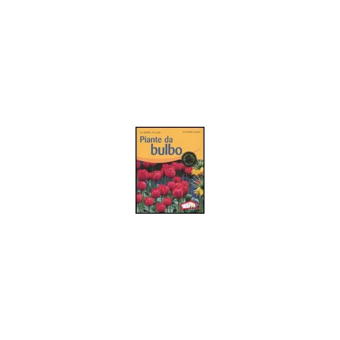 Piante Da Bulbo. La Scelta, Le Cure - Adams Katharina - Red Edizioni - 9788874475209